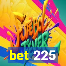 bet 225